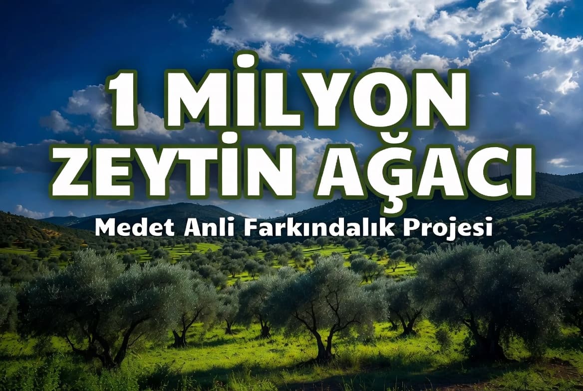 Medet Anli Farkındalık Projesi - Hedef Bir Milyon Zeytin Ağacı